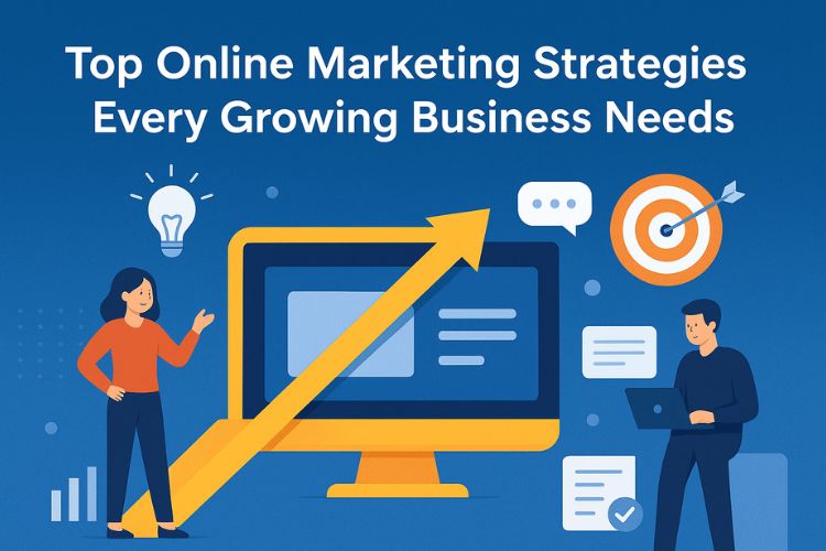 Top Online Marketing Strategies Every Growing Business Needs