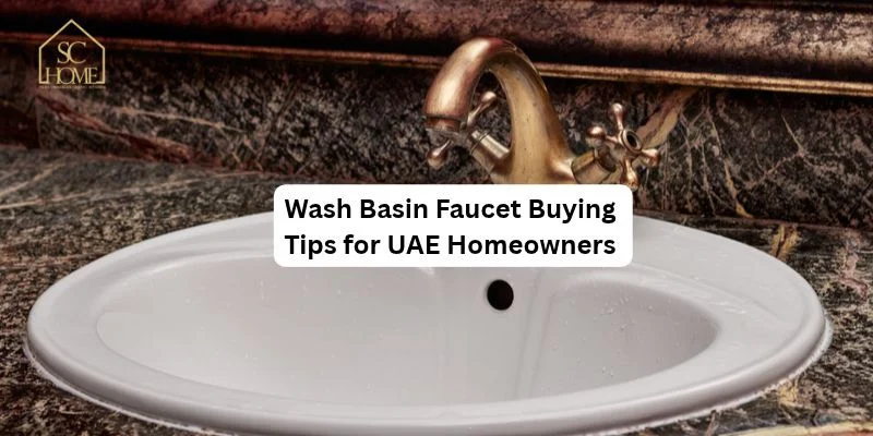 Wash Basin Faucet Buying Tips for UAE Homeowners
