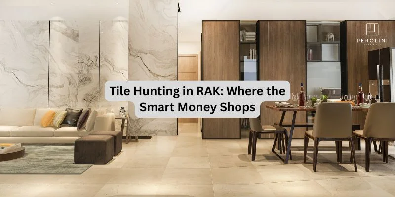 Tile Hunting in RAK: Where the Smart Money Shops